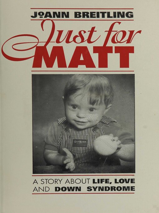 Title details for Just for Matt: a Story About Life, Love, and Down syndrome by JoAnn Breitling - Available